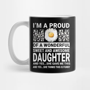 I'm A Proud Mom Of Awesome Daughter Mommy Daisy Gift Mug